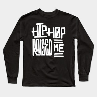 White Hip Hop Raised Me Long Sleeve T-Shirt